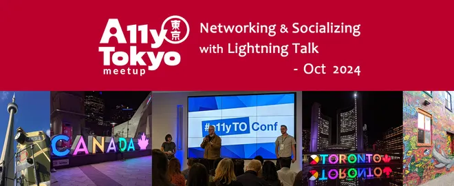 A11y Tokyo meetup 活動宣傳圖，副標題為「Networking & Socializing with Lightning Talk，2024年10月」。下方橫幅照片取自多倫多，可見 #a11yTO Conf 活動現場演講畫面，以及多倫多城市地標裝置。