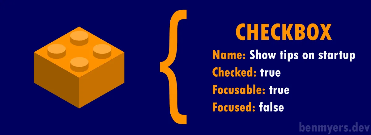 一個橘色的樂高積木上標有 Checkbox 物件的屬性。 name 是 “Show tips on startup” ， checked 為 true ， focusable 為 true ， focused 為 false 。